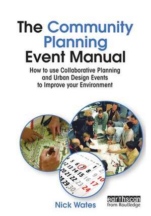 The Community Planning Event Manual: How to use Collaborative Planning and Urban Design Events to Improve your Environment de Nick Wates