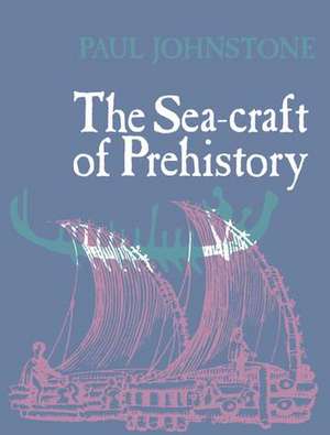 The Sea-Craft of Prehistory de Paul Johnstone