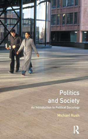 Politics and Society: An Introduction to Political Sociology de Michael Rush