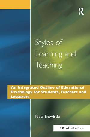 Styles of Learning and Teaching: An Integrated Outline of Educational Psychology for Students, Teachers and Lecturers de Noel J. Entwistle