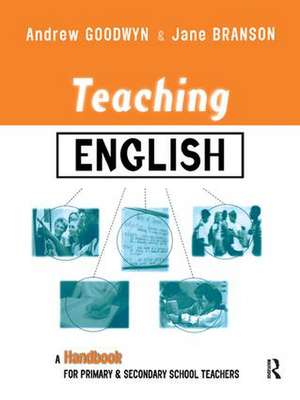 Teaching English: A Handbook for Primary and Secondary School Teachers de Andrew Goodwyn