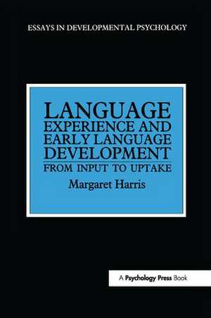 Language Experience and Early Language Development: From Input to Uptake de Margaret Harris