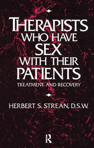 Therapists Who Have Sex With Their Patients: Treatment And Recovery de Herbert S. Strean