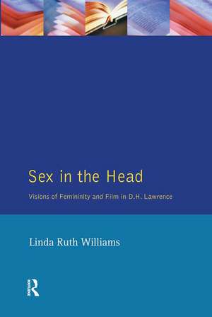 Sex In The Head: Visions of Femininity and Film in D.H. Lawrence de Linda R. Williams