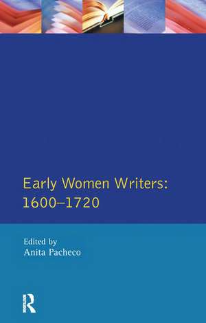 Early Women Writers: 1600 - 1720 de Anita Pacheco