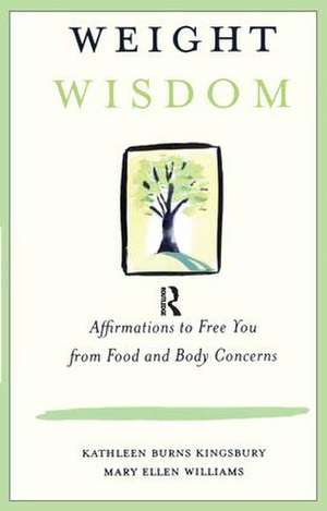 Weight Wisdom: Affirmations to Free You from Food and Body Concerns de Kathleen Burns Kingsbury