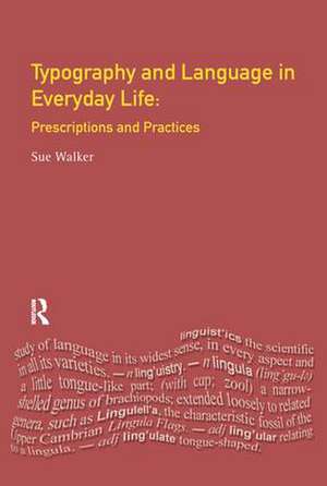 Typography & Language in Everyday Life: Prescriptions and Practices de Sue Walker