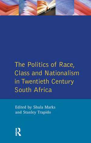 The Politics of Race, Class and Nationalism in Twentieth Century South Africa de S. Mark