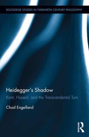 Heidegger's Shadow: Kant, Husserl, and the Transcendental Turn de Chad Engelland