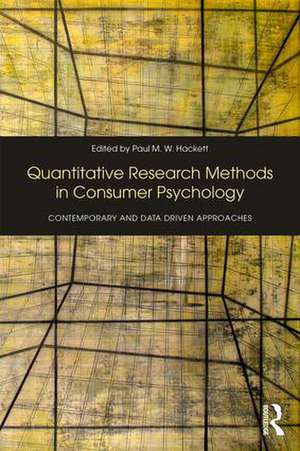 Quantitative Research Methods in Consumer Psychology: Contemporary and Data Driven Approaches de Paul Hackett