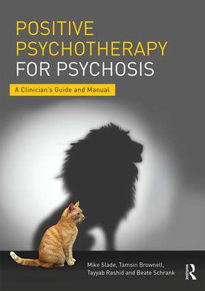 Positive Psychotherapy for Psychosis: A Clinician's Guide and Manual de Mike Slade