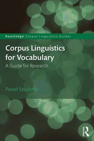 Corpus Linguistics for Vocabulary: A Guide for Research de Paweł Szudarski