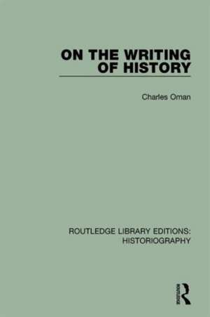 On the Writing of History de Charles Oman