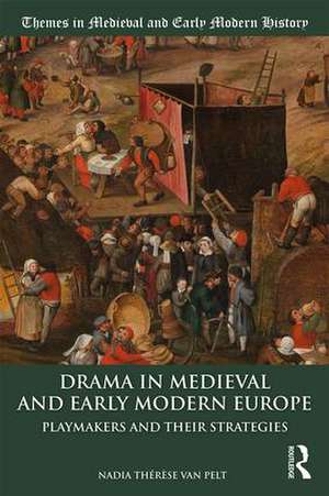 Drama in Medieval and Early Modern Europe: Playmakers and their Strategies de Nadia Thérèse van Pelt