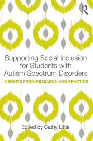 Supporting Social Inclusion for Students with Autism Spectrum Disorders: Insights from Research and Practice de Cathy Little