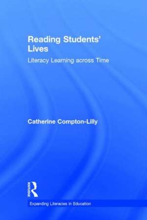 Reading Students' Lives: Literacy Learning across Time de Catherine Compton-Lilly