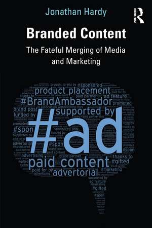 Branded Content: The Fateful Merging of Media and Marketing de Jonathan Hardy