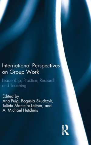 International Perspectives on Group Work: Leadership, Practice, Research, and Teaching de Ana Puig