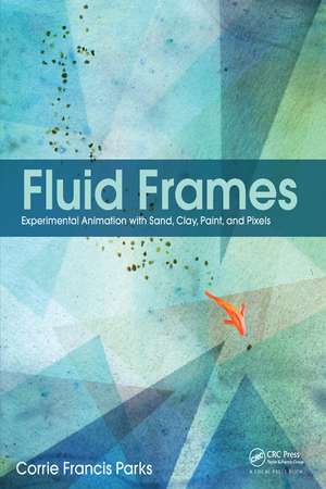 Fluid Frames: Experimental Animation with Sand, Clay, Paint, and Pixels de Corrie Parks