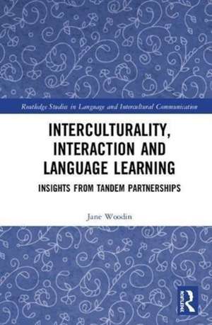 Interculturality, Interaction and Language Learning: Insights from Tandem Partnerships de Jane Woodin