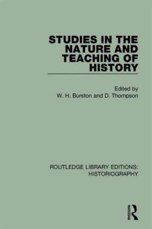 Studies in the Nature and Teaching of History de W H Burston