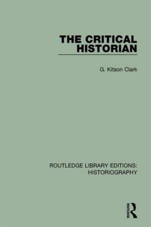 The Critical Historian de G Kitson Clark