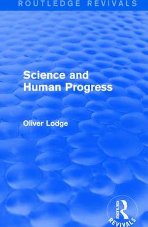 Science and Human Progress de Oliver Lodge