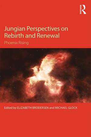 Jungian Perspectives on Rebirth and Renewal: Phoenix rising de Elizabeth Brodersen