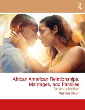 African American Relationships, Marriages, and Families: An Introduction de Patricia Dixon