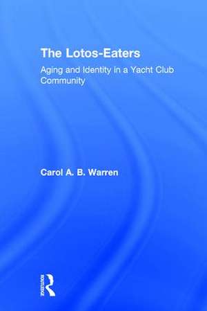 The Lotos-Eaters: Aging and Identity in a Yacht Club Community de Carol Warren