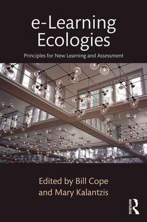 e-Learning Ecologies: Principles for New Learning and Assessment de Bill Cope