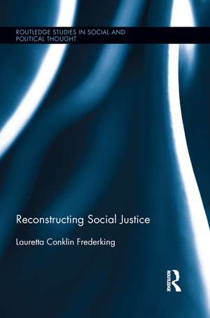 Reconstructing Social Justice de Lauretta Conklin Frederking