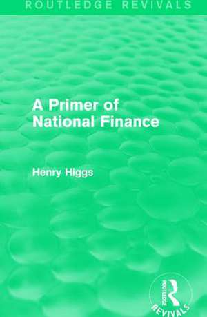 A Primer of National Finance de Henry Higgs