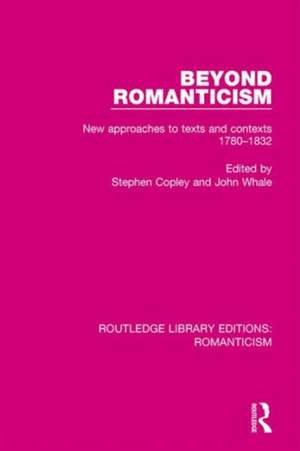 Beyond Romanticism: New Approaches to Texts and Contexts 1780-1832 de Stephen Copley