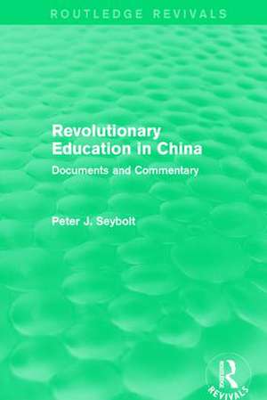 Revolutionary Education in China: Documents and Commentary de Peter J. Seybolt