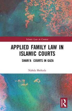 Applied Family Law in Islamic Courts: Shari’a Courts in Gaza de Nahda Shehada