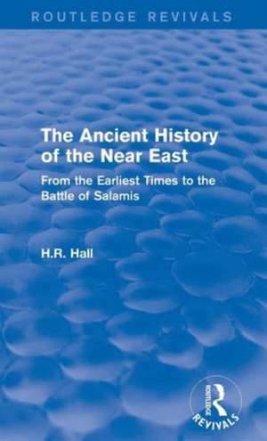 The Ancient History of the Near East: From the Earliest Times to the Battle of Salamis de H.R. Hall