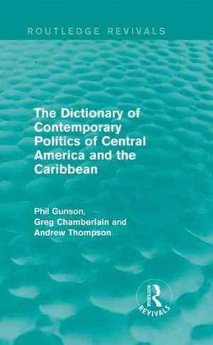 The Dictionary of Contemporary Politics of Central America and the Caribbean de Phil Gunson