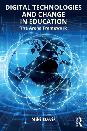 Digital Technologies and Change in Education: The Arena Framework de Niki Davis