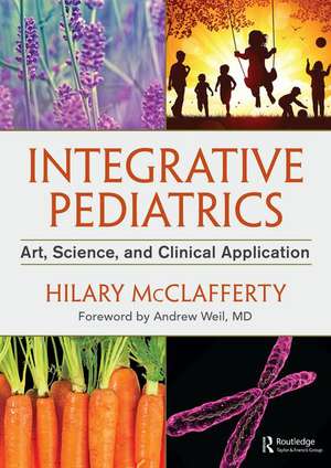 Integrative Pediatrics: Art, Science, and Clinical Application de Hilary McClafferty