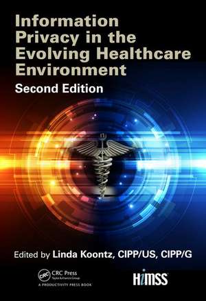 Information Privacy in the Evolving Healthcare Environment de Linda Koontz