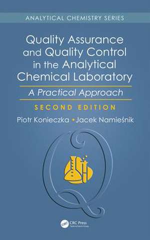 Quality Assurance and Quality Control in the Analytical Chemical Laboratory: A Practical Approach, Second Edition de Piotr Konieczka