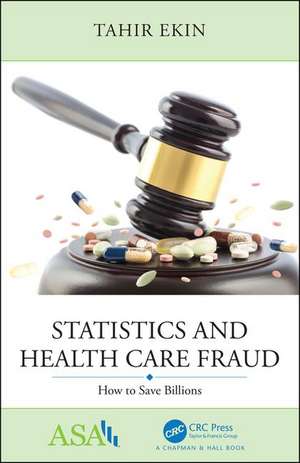 Statistics and Health Care Fraud: How to Save Billions de Tahir Ekin