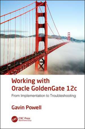 Working with Oracle GoldenGate 12c: From Implementation to Troubleshooting de Gavin Powell