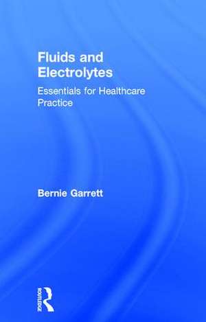 Fluids and Electrolytes: Essentials for Healthcare Practice de Bernard M. Garrett