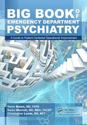 Big Book of Emergency Department Psychiatry: A Guide to Patient Centered Operational Improvement de Yener Balan