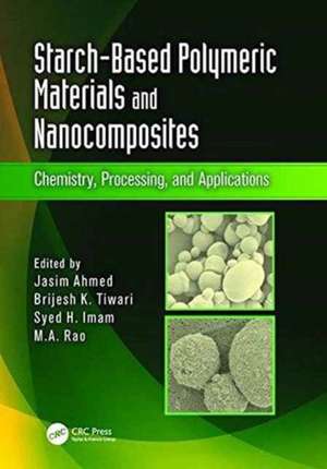 Starch-Based Polymeric Materials and Nanocomposites: Chemistry, Processing, and Applications de Jasim Ahmed