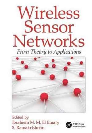 Wireless Sensor Networks: From Theory to Applications de Ibrahiem M. M. El Emary