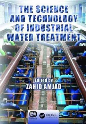 The Science and Technology of Industrial Water Treatment de Zahid Amjad