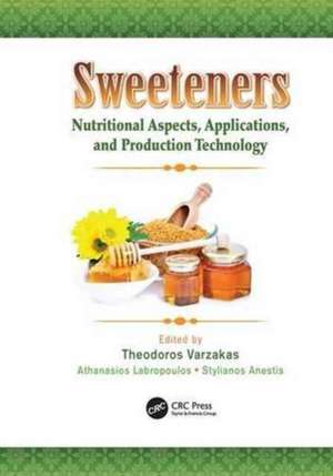 Sweeteners: Nutritional Aspects, Applications, and Production Technology de Theodoros Varzakas